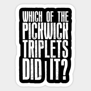 Which of the Pickwick Triplets Did It? - Big X Sticker